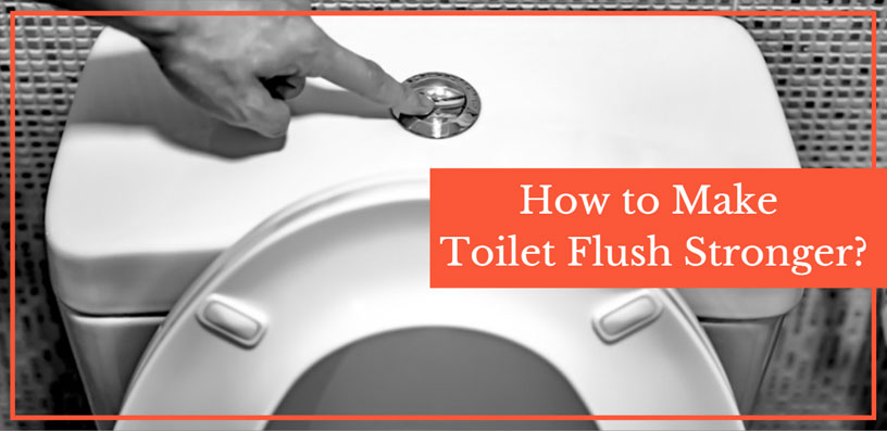 how to make toilet flush stronger 2021